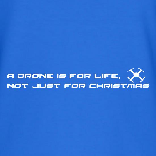 A Drone Is For Life, Not Just For Xmas t shirt
